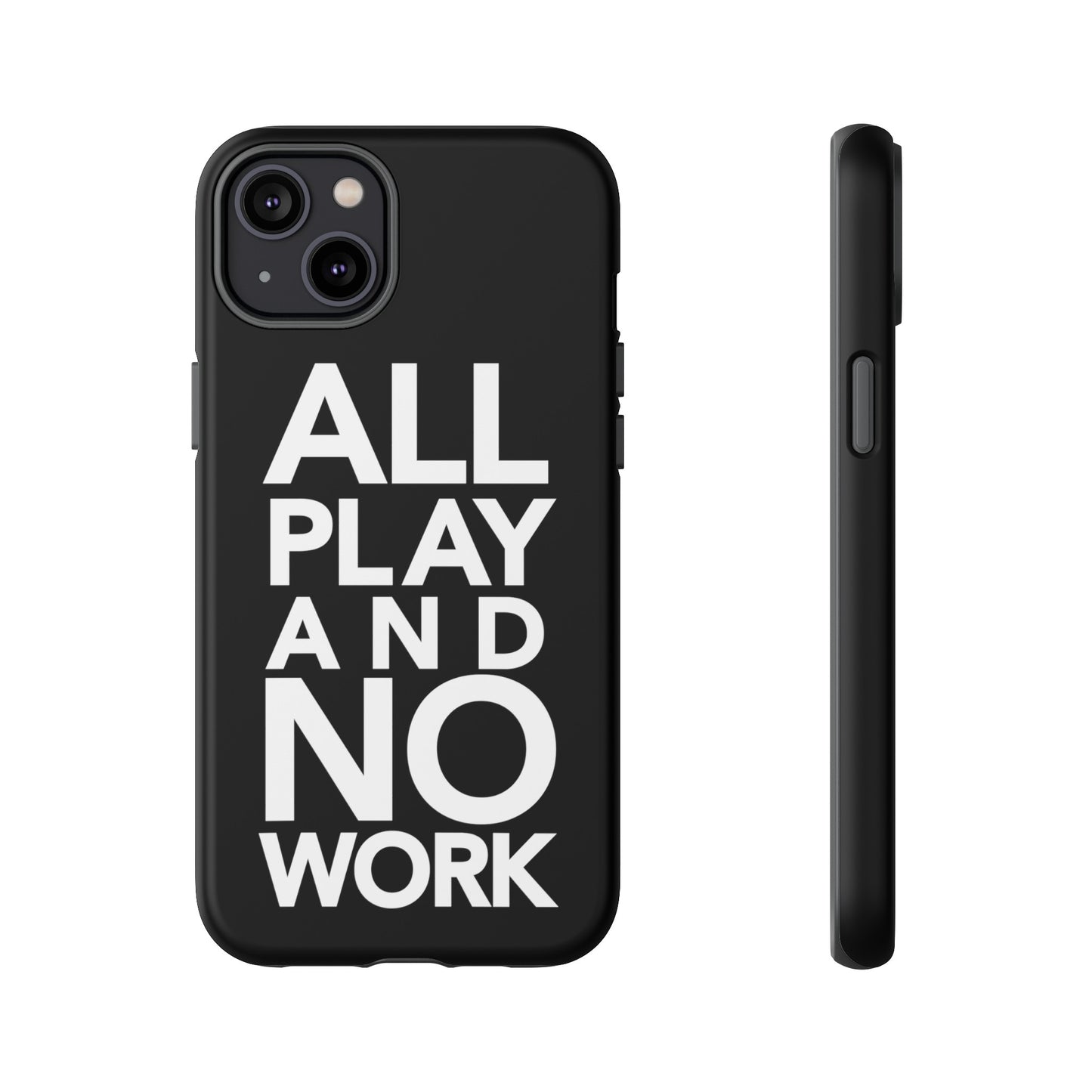 ALL-PLAY-AND-NO-WORK Phone Case