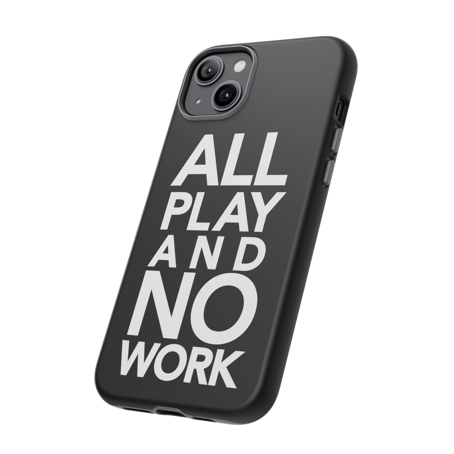 ALL-PLAY-AND-NO-WORK Phone Case