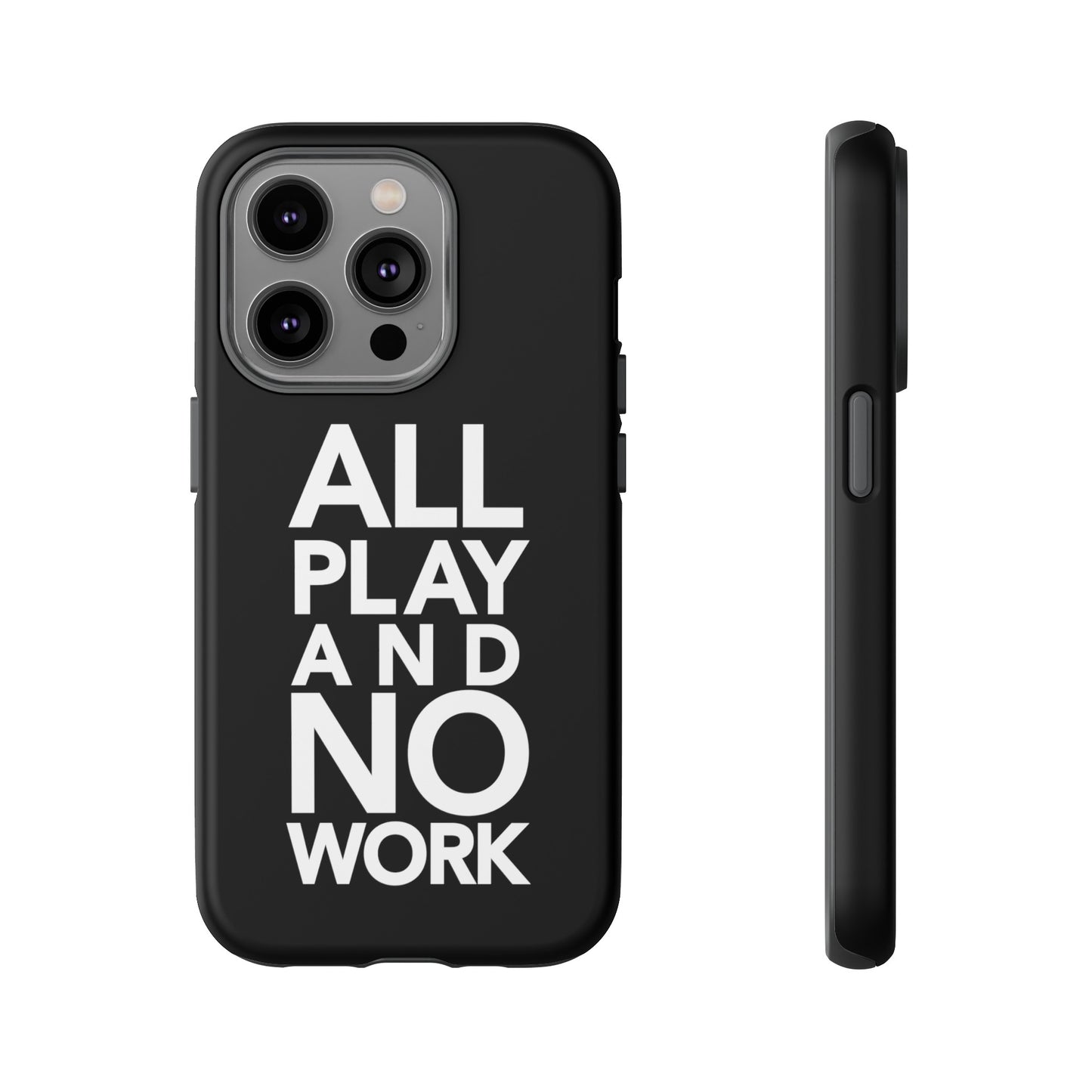 ALL-PLAY-AND-NO-WORK Phone Case