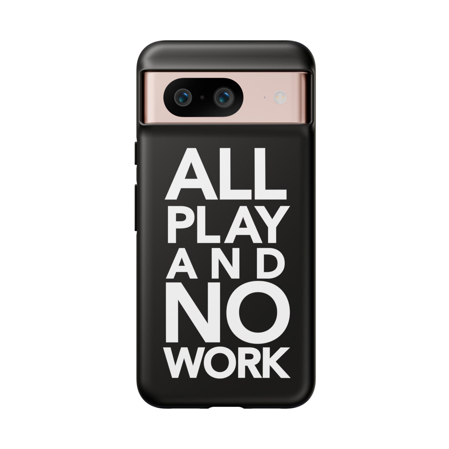 ALL-PLAY-AND-NO-WORK Phone Case