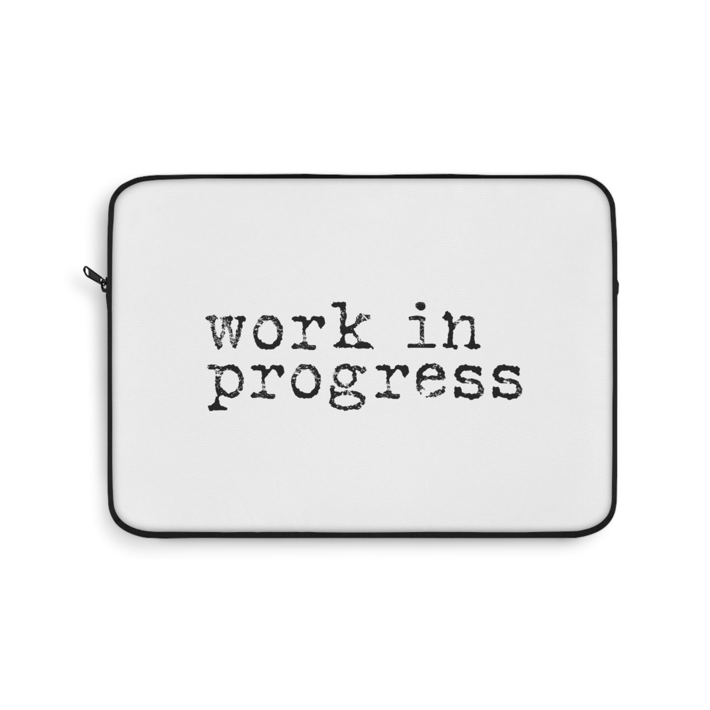 WORK IN PROGRESS Laptop Sleeve