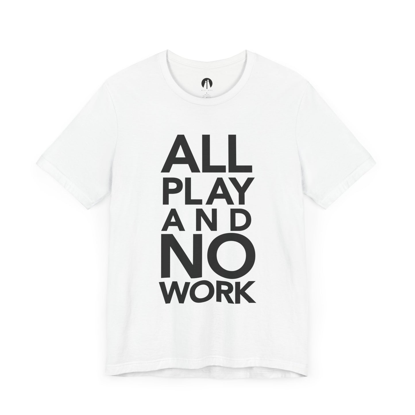ALL-PLAY-AND-NO-WORK Adult Unisex Tee