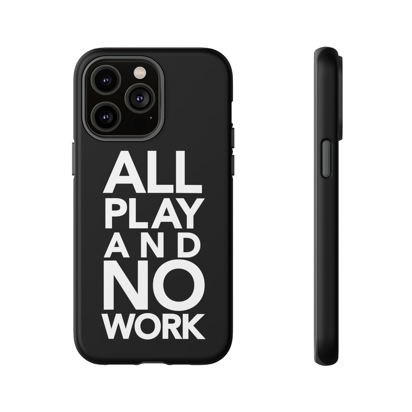 ALL-PLAY-AND-NO-WORK Phone Case