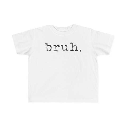 BRUH. Toddler Tee