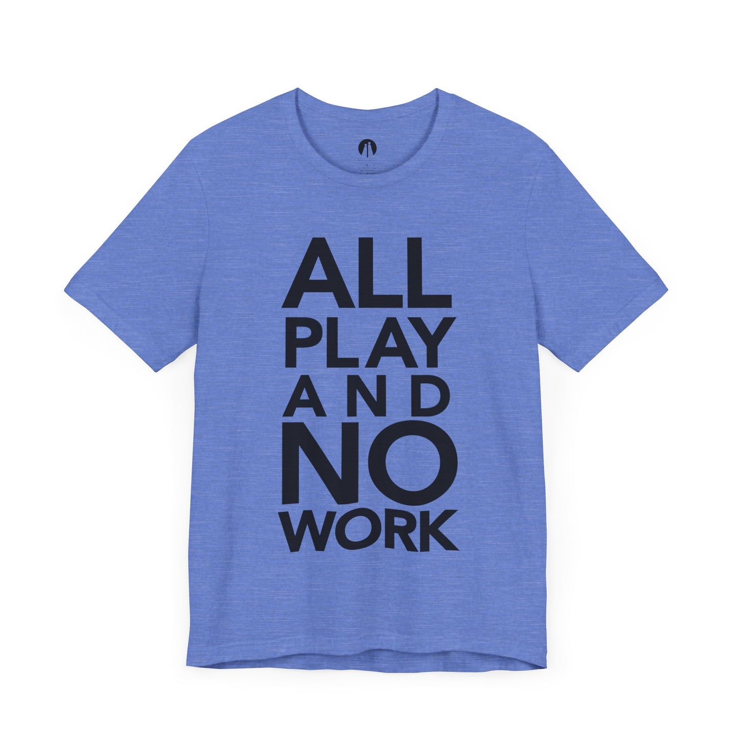 ALL-PLAY-AND-NO-WORK Adult Unisex Tee