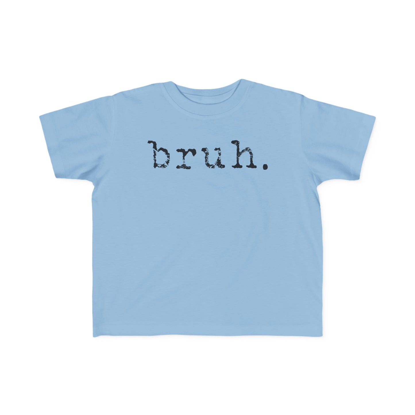 BRUH. Toddler Tee