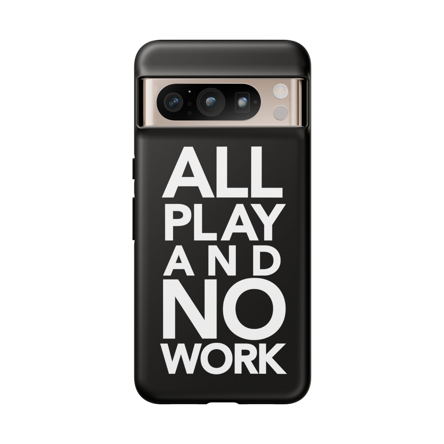 ALL-PLAY-AND-NO-WORK Phone Case