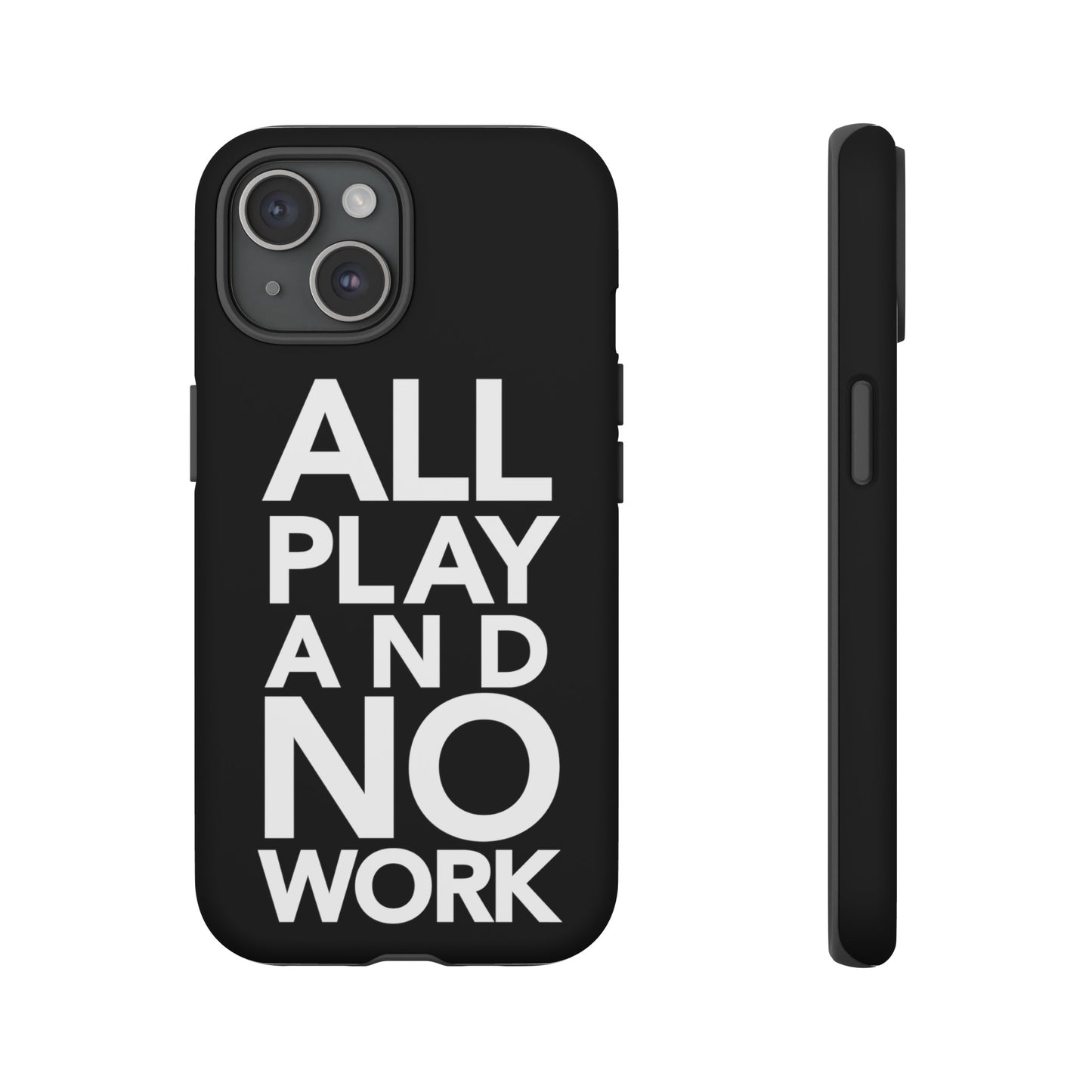 ALL-PLAY-AND-NO-WORK Phone Case