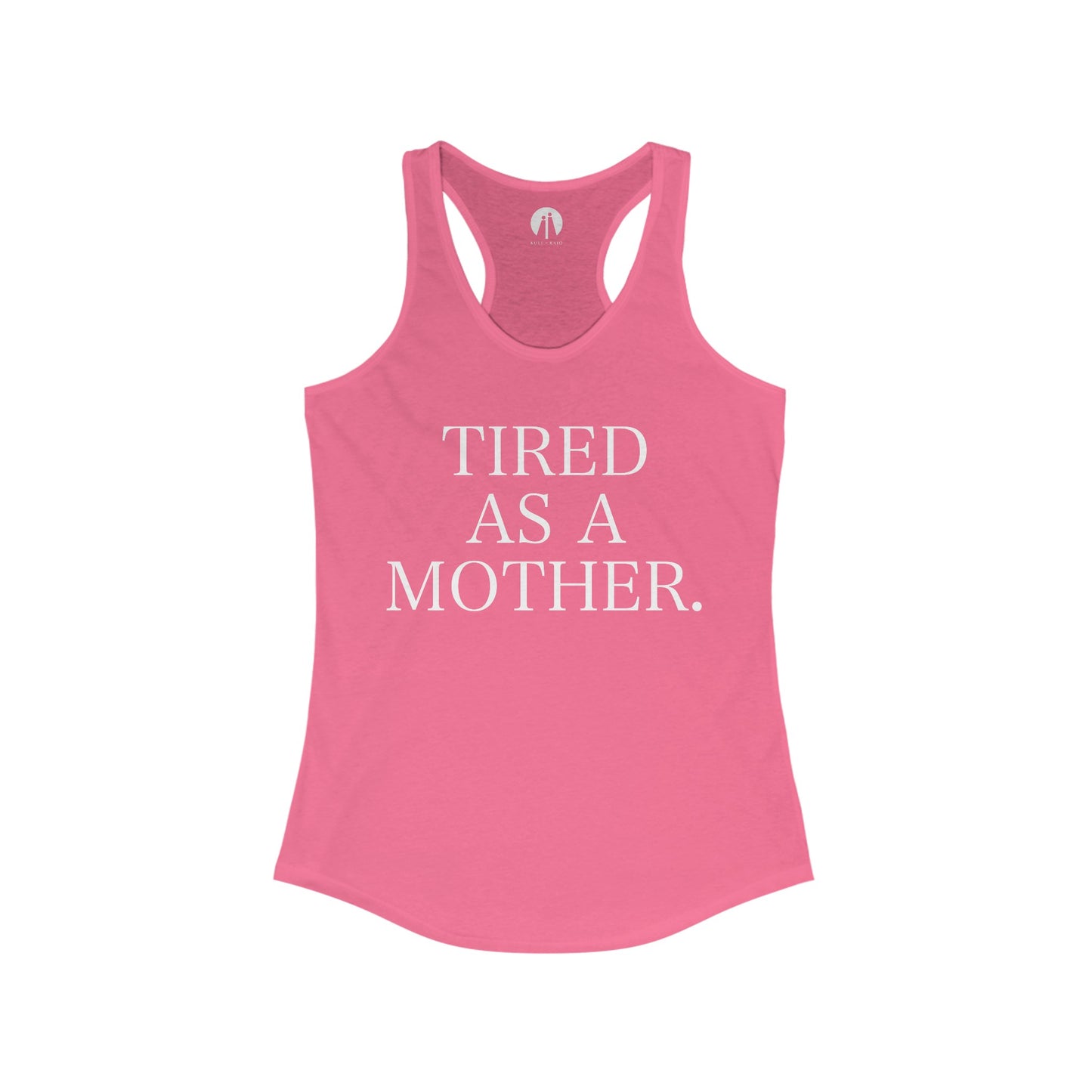 TIRED AS A MOTHER. Women's Ideal Racerback Tank