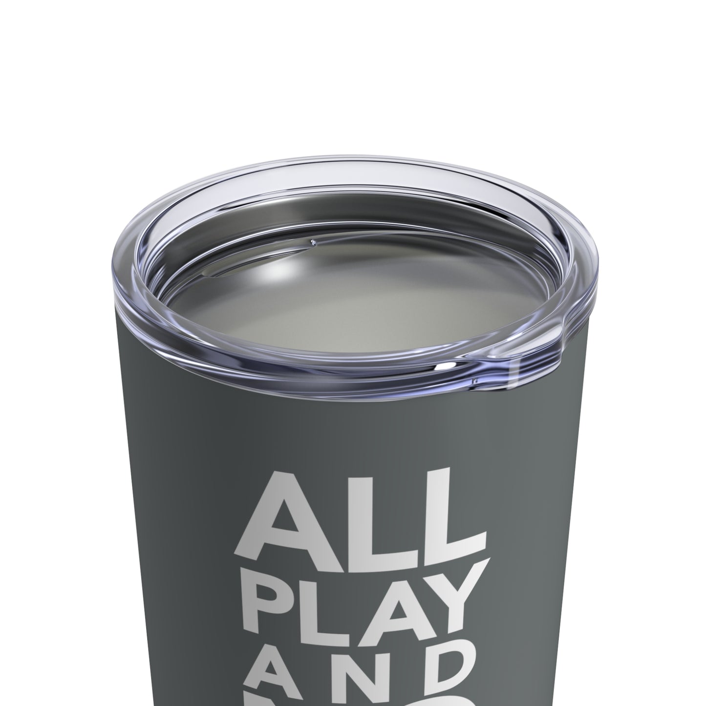 ALL-PLAY-AND-NO-WORK Tumbler