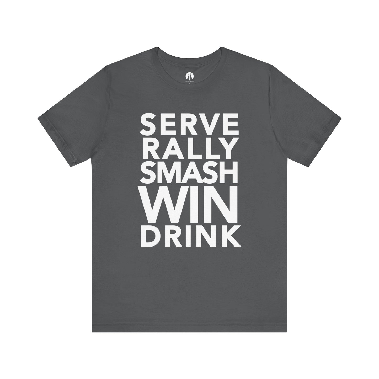 SERVE-RALLY-SMASH-WIN-DRINK Adult Unisex Tee