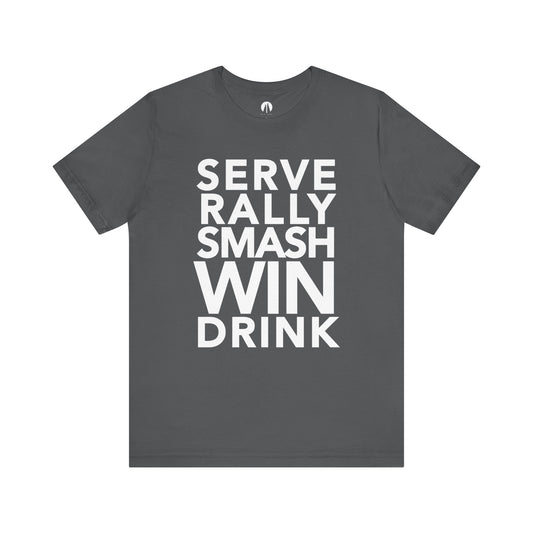 SERVE-RALLY-SMASH-WIN-DRINK Adult Unisex Tee