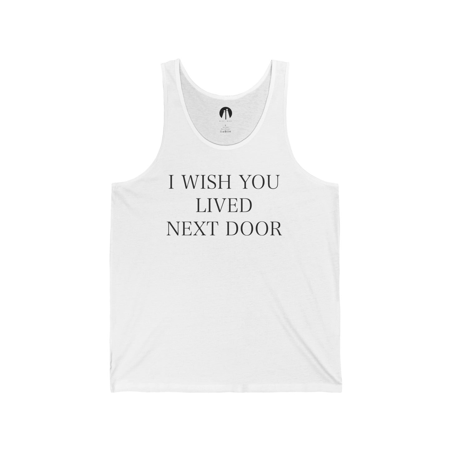 I WISH YOU LIVED NEXT DOOR Adult Unisex Jersey Tank