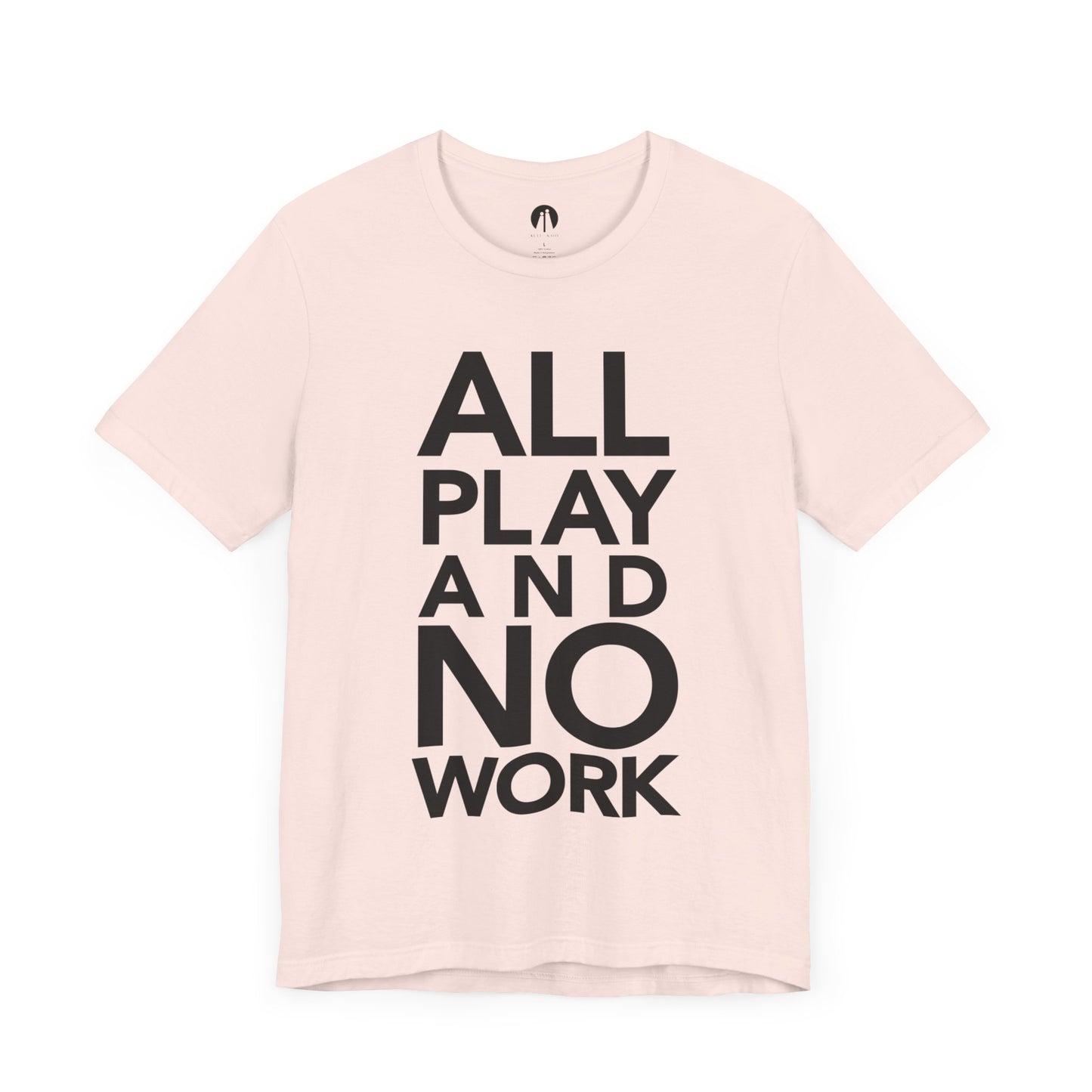 ALL-PLAY-AND-NO-WORK Adult Unisex Tee