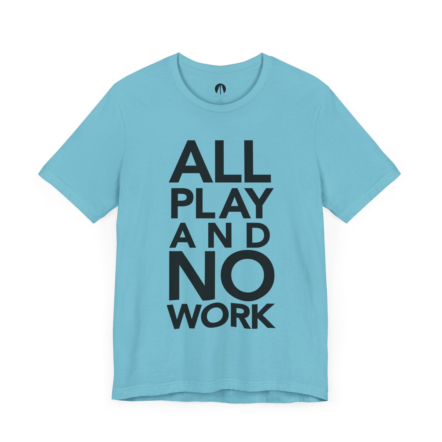 ALL-PLAY-AND-NO-WORK Adult Unisex Tee