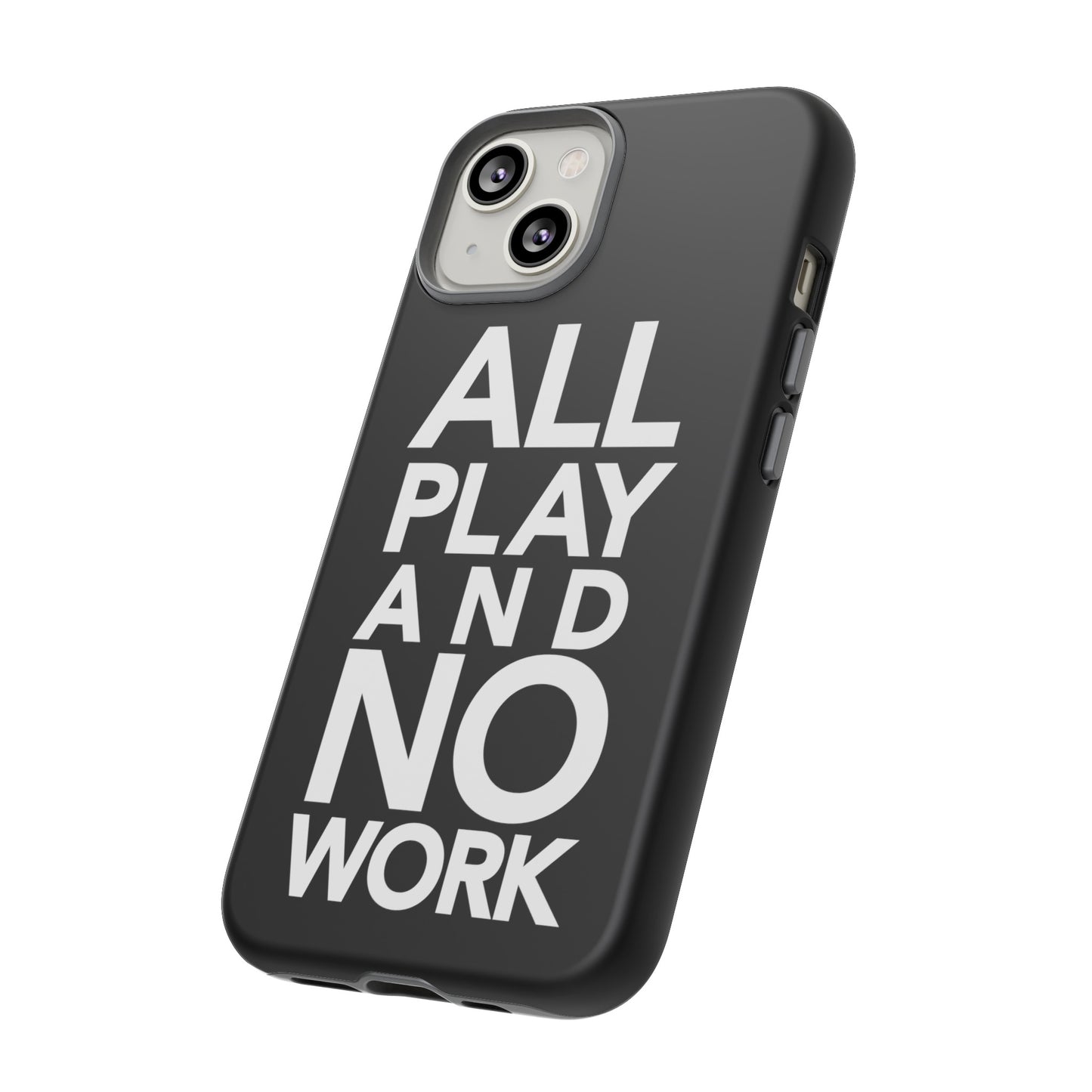 ALL-PLAY-AND-NO-WORK Phone Case