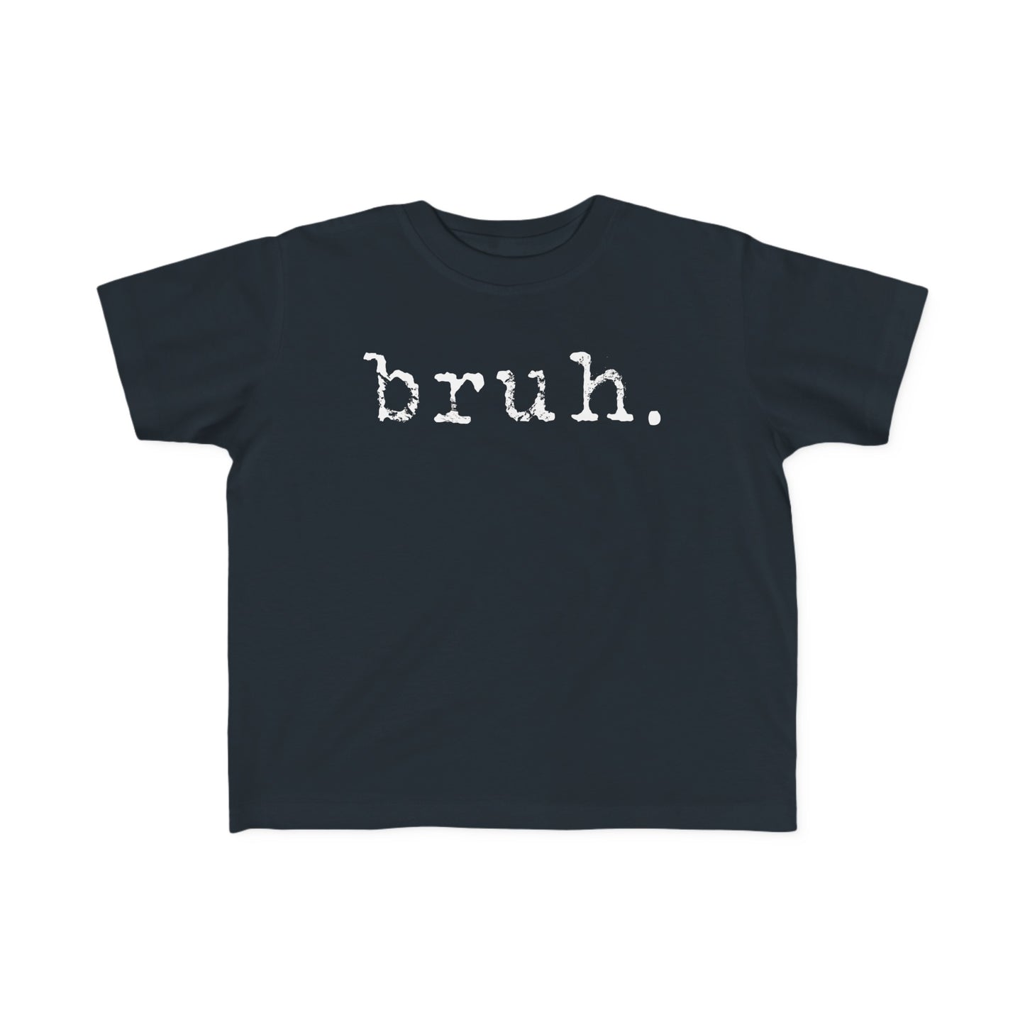 BRUH. Toddler Tee