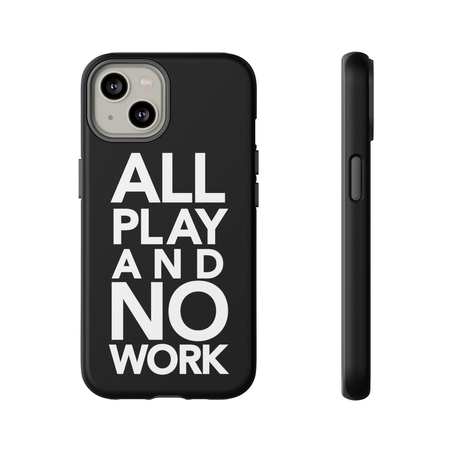 ALL-PLAY-AND-NO-WORK Phone Case