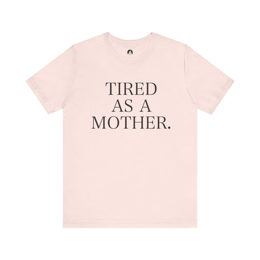 TIRED AS A MOTHER Adult Unisex Tee