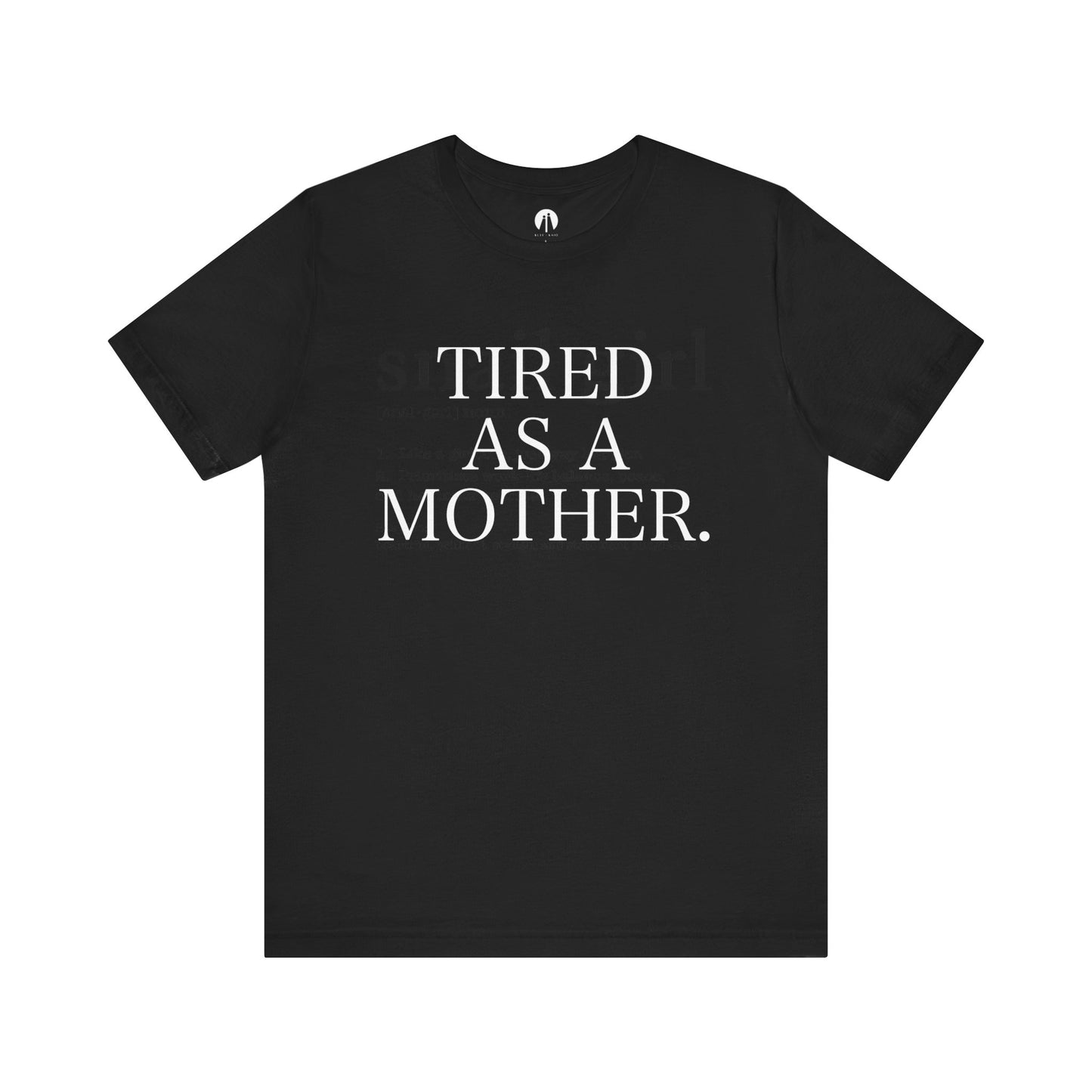 TIRED AS A MOTHER Adult Unisex Tee