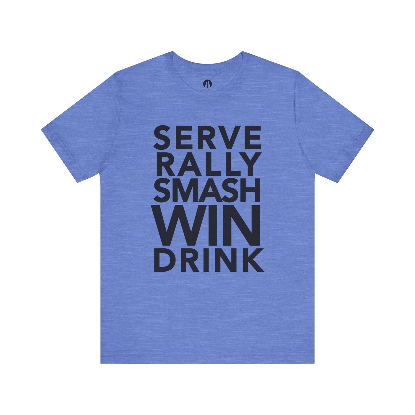 SERVE-RALLY-SMASH-WIN-DRINK Adult Unisex Tee