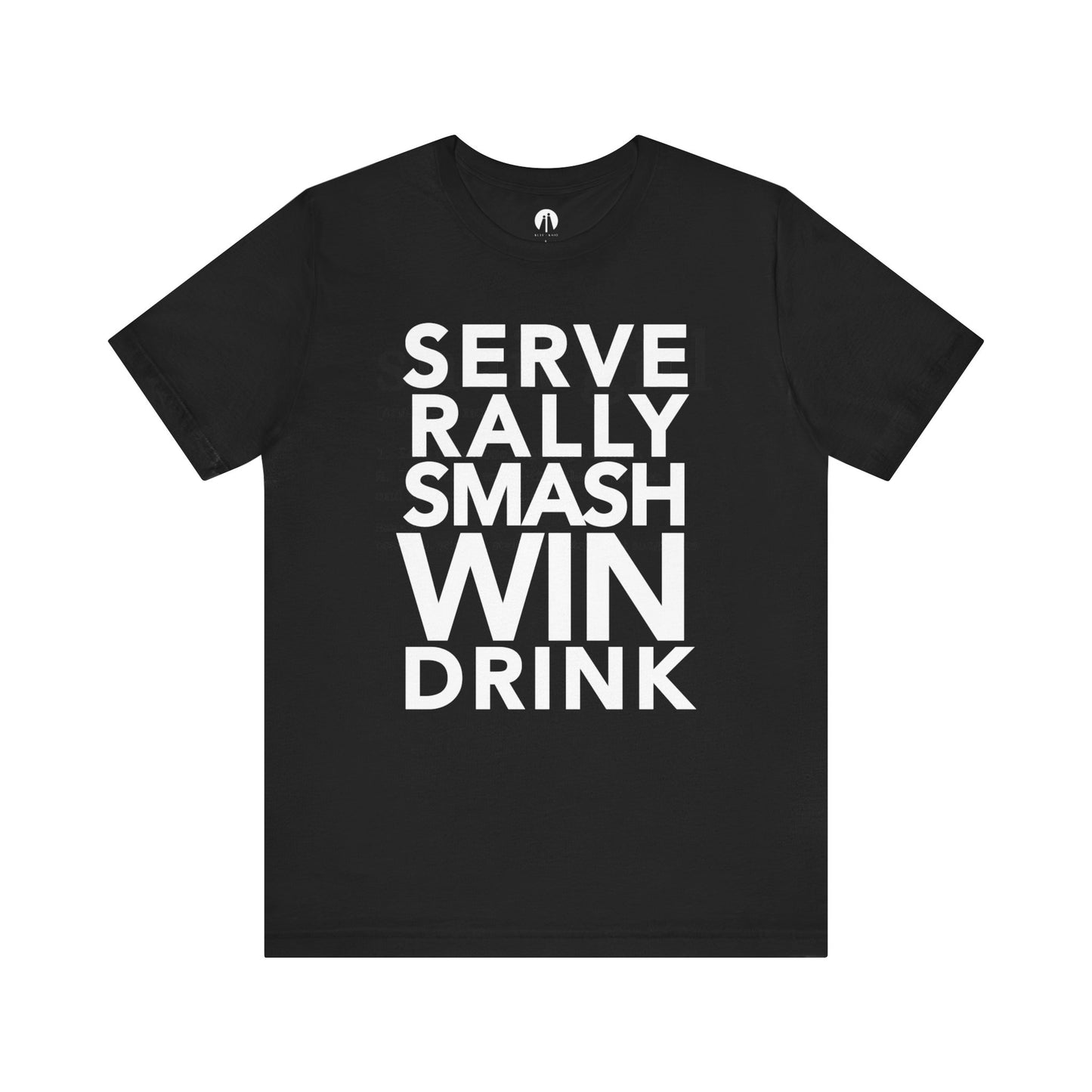 SERVE-RALLY-SMASH-WIN-DRINK Adult Unisex Tee