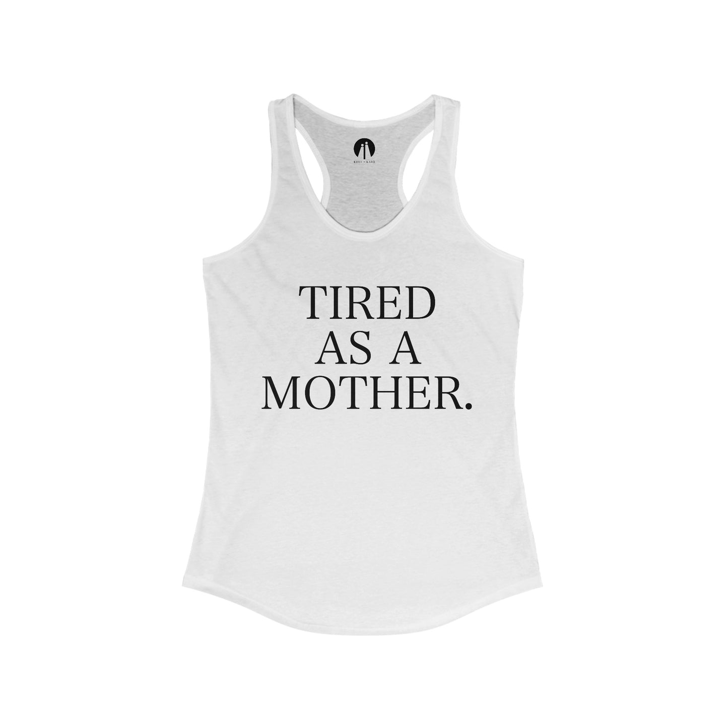 TIRED AS A MOTHER. Women's Ideal Racerback Tank