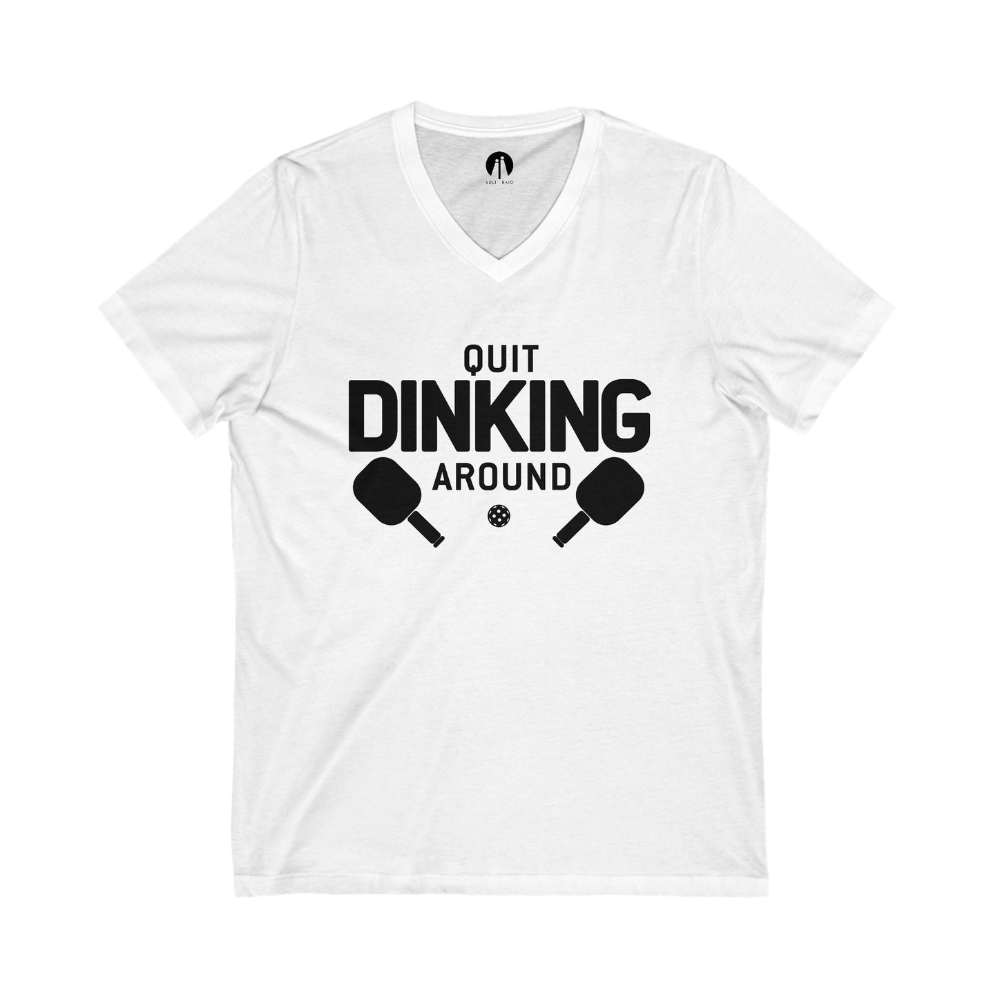 QUIT DINKING AROUND Adult Unisex V-Neck Tee