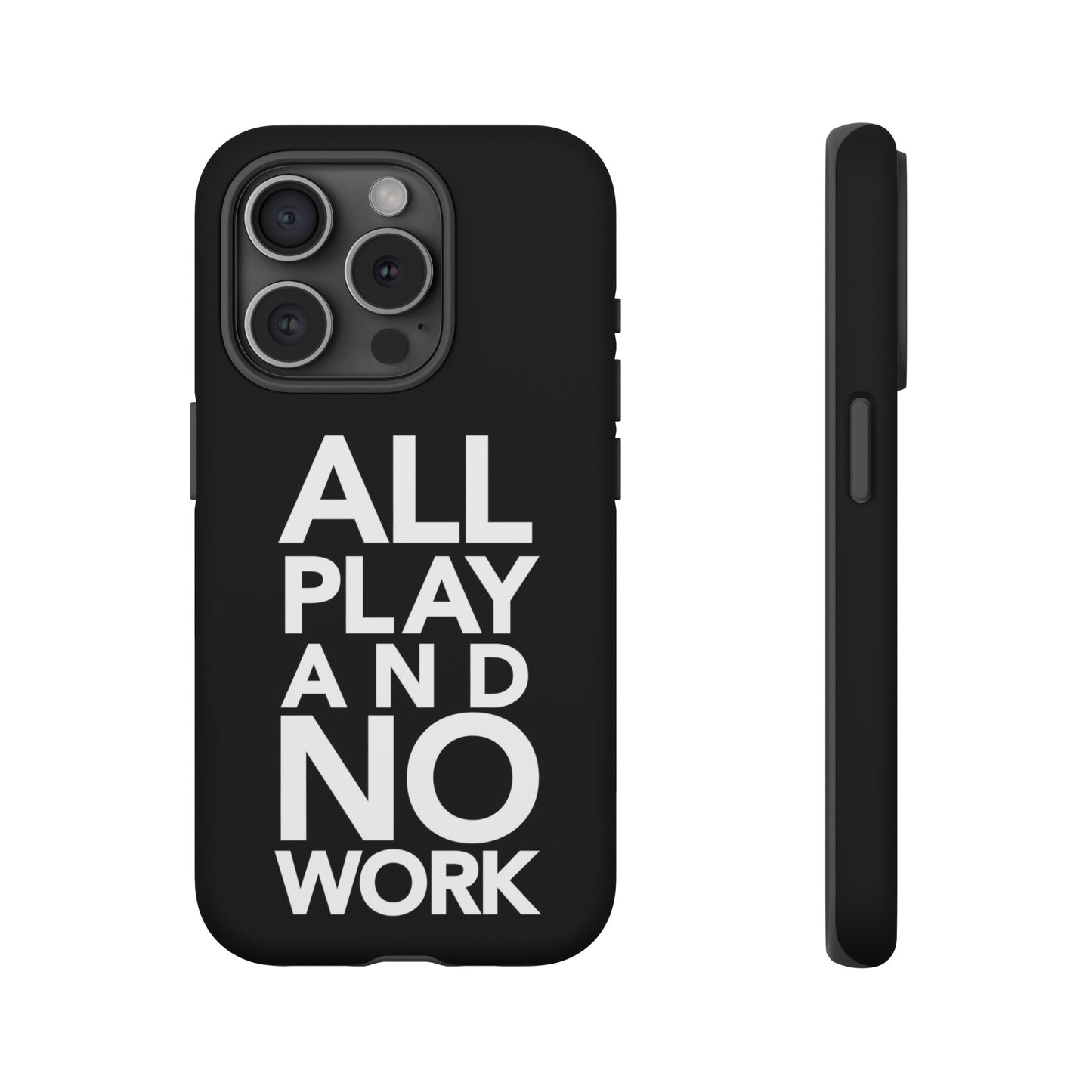 ALL-PLAY-AND-NO-WORK Phone Case